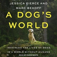 A Dog's World: Imagining the Lives of Dogs in a World Without Humans - Pierce, Jessica; Bekoff, Marc