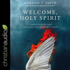 Welcome Holy Spirit: A Theological and Experiential Introduction - Smith, Gordon T.