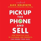 Pick Up the Phone and Sell: How Proactive Calls to Customers and Prospects Can Double Your Sales