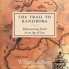 The Trail to Kanjiroba: Rediscovering Earth in an Age of Loss - Debuys, William