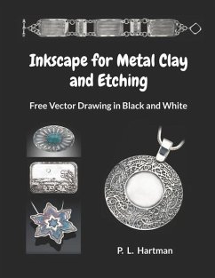 Inkscape for Metal Clay and Etching: Free Vector Drawing in Black and White - Hartman, P. L.