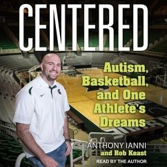 Centered: Autism, Basketball, and One Athlete's Dreams - Ianni, Anthony; Keast, Rob