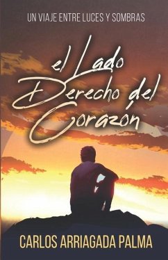 El Lado Derecho Del Corazón: Un Viaje Entre Luces y Sombras - Arriagada Palma, Carlos Javier