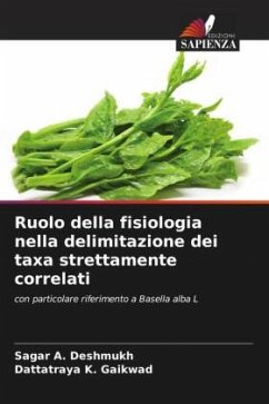 Ruolo della fisiologia nella delimitazione dei taxa strettamente correlati - Deshmukh, Sagar A.;Gaikwad, Dattatraya K.