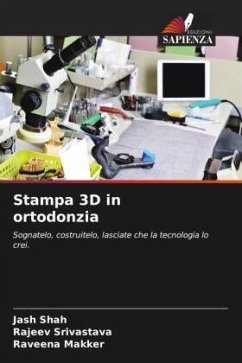 Stampa 3D in ortodonzia - Shah, Jash;Srivastava, Rajeev;Makker, Raveena