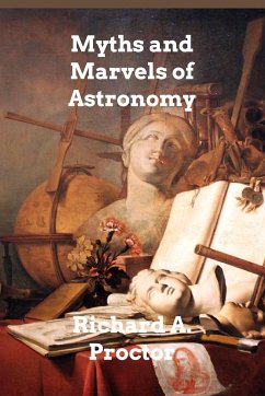 Myths and Marvels of Astronomy - Proctor, Richard A.