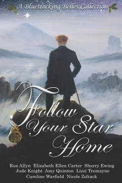 Follow Your Star Home: A Bluestocking Belles Collection - Quinton, Amy; Warfield, Caroline; Carter, Elizabeth Ellen