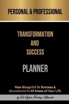 Personal & Professional Transformation and Success Planner: Your Blueprint to Success & Abundance in All Areas of Your Life - Forchap-Likambi, Sylvia