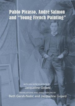 Pablo Picasso, André Salmon and Young French Painting - Gojard, Jacqueline; Gersh-Nesic, Beth; Salmon, Andre
