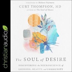 The Soul of Desire: Discovering the Neuroscience of Longing, Beauty, and Community - Thompson, Curt