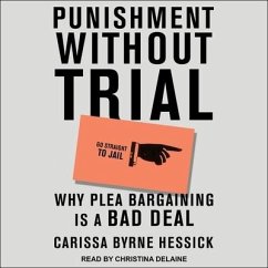 Punishment Without Trial: Why Plea Bargaining Is a Bad Deal - Hessick, Carissa Byrne