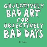 Objectively Bad Art for Objectively Bad Days Objectively Bad Art for Objectively Bad Days