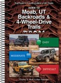 Guide to Moab, UT Backroads & 4-Wheel-Drive Trails 4th Edition