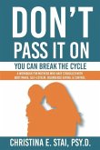Don't Pass It On: You Can Break The Cycle