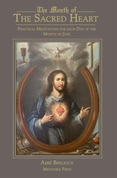 The Month of the Sacred Heart: Practical Meditations for Each Day of the Month of June: Daily Meditations - Berlioux, Abbe Martin