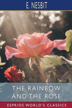 The Rainbow and the Rose (Esprios Classics) - Nesbit, E.