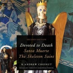 Devoted to Death: Santa Muerte, the Skeleton Saint, 2nd Edition - Chesnut, R. Andrew