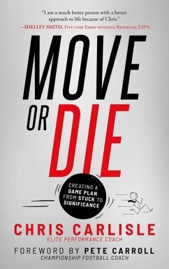 Move or Die: Creating a Game-Plan from Stuck to Significance - Carlisle, Chris