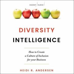 Diversity Intelligence: How to Create a Culture of Inclusion for Your Business - Andersen, Heidi R.