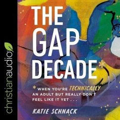 The Gap Decade: When You're Technically an Adult But Really Don't Feel Like It Yet - Schnack, Katie