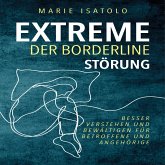 Extreme der Borderlinestörung: Besser verstehen und bewältigen für Betroffene und Angehörige (MP3-Download)