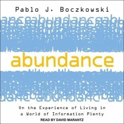 Abundance: On the Experience of Living in a World of Information Plenty - Boczkowski, Pablo J.