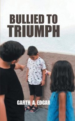 Bullied To Triumph - Edgar, Garth A.