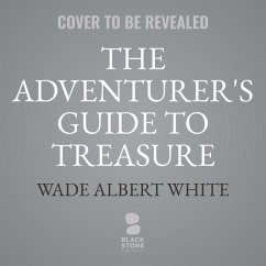 The Adventurer's Guide to Treasure (and How to Steal It) - White, Wade Albert