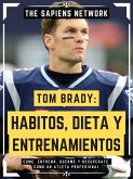 Tom Brady: Habitos, Dieta Y Entrenamientos (eBook, ePUB)