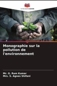 Monographie sur la pollution de l'environnement - Kumar, Mr. G. Ram;Shifani, Mrs. S. Agnes