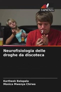 Neurofisiologia delle droghe da discoteca - Balapala, Kartheek;Mwenya Chirwa, Monica