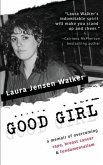 Good Girl: a memoir of overcoming rape, breast cancer & fundamentalism