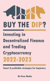 Buy the Dip?: Investing in Decentralized Finance and Trading Cryptocurrency, 2022-2023 - Bull or bear? (Smart & profitable strategie