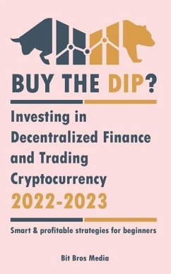 Buy the Dip?: Investing in Decentralized Finance and Trading Cryptocurrency, 2022-2023 - Bull or bear? (Smart & profitable strategie - Bit Bros Media