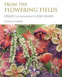 From the Flowering Fields - Create 3-D Flowers with Seed Beads - Parker, Patricia