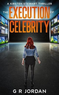 The Execution of Celebrity: A Kirsten Stewart Thriller - Jordan, G. R.