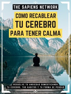 Como Recablear Tu Cerebro Para Tener Calma (eBook, ePUB) - Network, The Sapiens