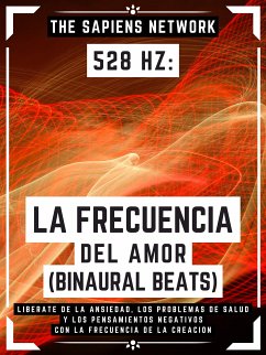 528 Hz: La Frecuencia Del Amor (Binaural Beats) (eBook, ePUB) - Network, The Sapiens