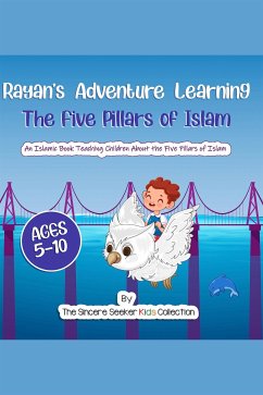 Rayan's Adventure Learning the Five Pillars of Islam (eBook, ePUB) - The Sincere Seeker Kids, Collection