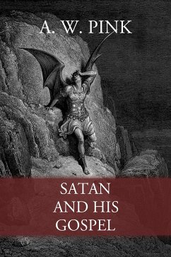 Satan and His Gospel (eBook, ePUB) - Pink, A. W.