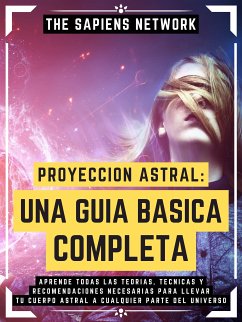 Proyeccion Astral: Una Guia Basica Completa (eBook, ePUB) - Network, The Sapiens