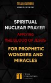 Spiritual Nuclear Prayer Applying Blood Of Jesus For Prophetic Wonders And Miracles (eBook, ePUB)