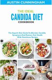 The Ideal Candida Diet Cookbook; The Superb Diet Guide To Alleviate Candida Symptoms And Restore Gut Health With Nutritious Recipes (eBook, ePUB)