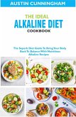 The Ideal Alkaline Diet Cookbook; The Superb Diet Guide To Bring Your Body Back To Balance With Nutritious Alkaline Recipes (eBook, ePUB)
