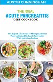 The Ideal Acute Pancreatitis Diet Cookbook; The Superb Diet Guide To Manage And Treat Pancreatitis And Reduce Inflammation With Nutritious Recipes (eBook, ePUB)