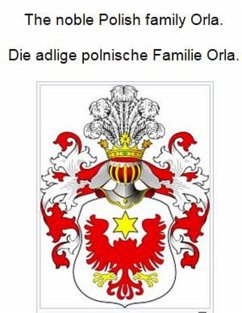 The noble Polish family Orla. Die adlige polnische Familie Orla. (eBook, ePUB)