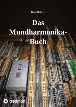 Das Mundharmonika-Buch - kein Lehrbuch, sondern ein Nachschlagewerk. - Rohwer, Klaus