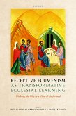 Receptive Ecumenism as Transformative Ecclesial Learning (eBook, ePUB) Receptive Ecumenism as Transformative Ecclesial Learning (eBook, ePUB)
