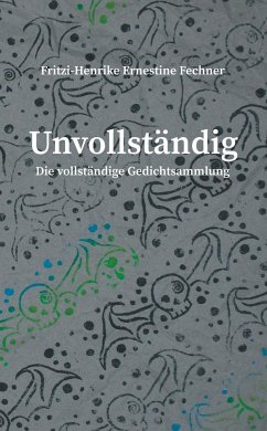 Unvollständig - Fechner, Fritzi-Henrike Ernestine