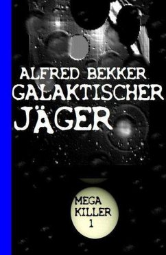 Galaktischer Jäger: Mega Killer 1 (eBook, ePUB) - Bekker, Alfred